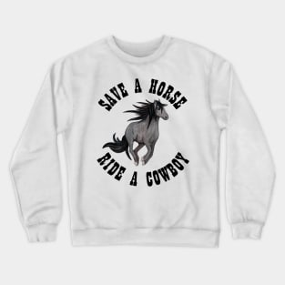 Save a Horse Ride a Cowboy Crewneck Sweatshirt